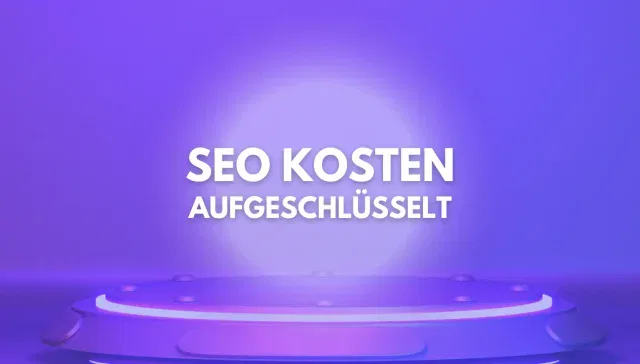 Der Text in deutscher Sprache auf violettem Hintergrund lautet „SEO KOSTEN AUFGESCHLÜSSELT“ über einer kreisförmigen Plattform und unterstreicht die Klarheit von SEO Preisen und Suchmaschinenoptimierung.